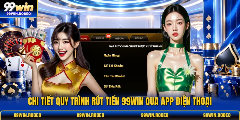 Chi tiết quy trình rút tiền 99WIN qua app điện thoại