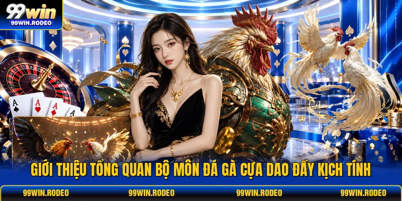 Giới thiệu tổng quan bộ môn đá gà cựa dao đầy kịch tính Giới thiệu tổng quan bộ môn đá gà cựa dao đầy kịch tính