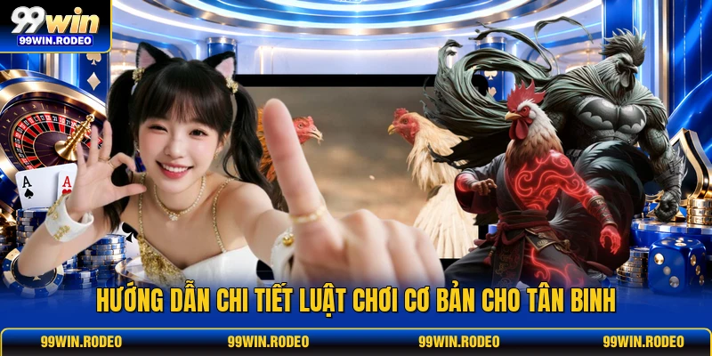 Hướng dẫn chi tiết luật chơi cơ bản cho tân binh Hướng dẫn chi tiết luật chơi cơ bản cho tân binh