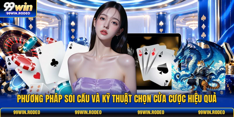 Phương pháp soi cầu và kỹ thuật chọn cửa cược hiệu quả