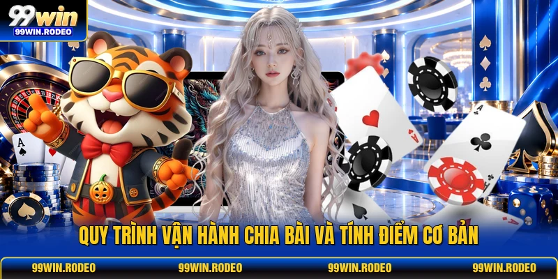 Quy trình vận hành chia bài và tính điểm cơ bản